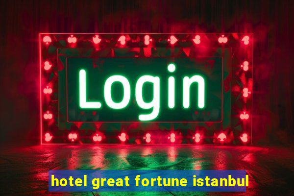 hotel great fortune istanbul