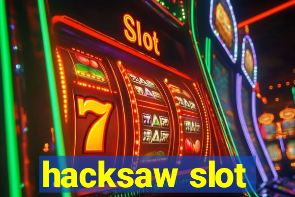 hacksaw slot