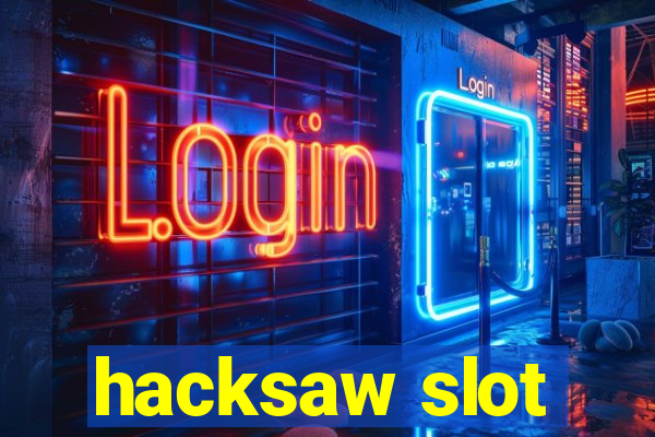 hacksaw slot