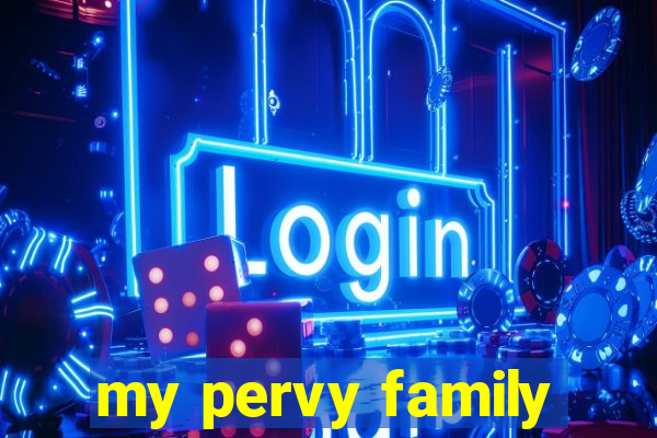 my pervy family