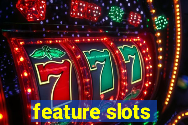 feature slots