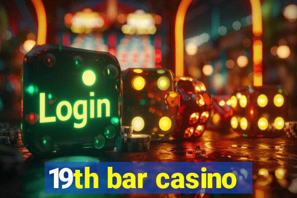 19th bar casino