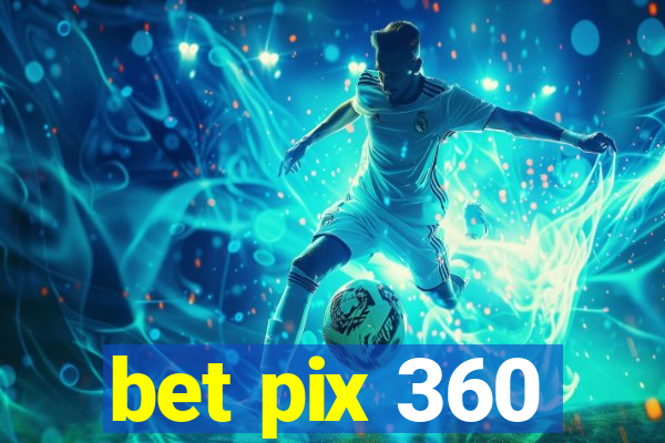 bet pix 360