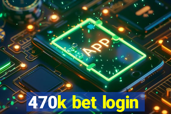 470k bet login