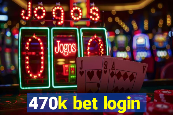 470k bet login