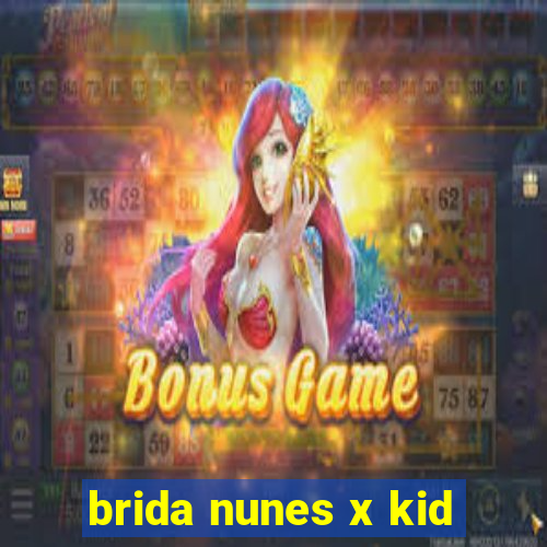 brida nunes x kid