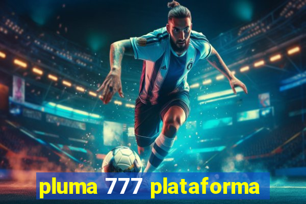 pluma 777 plataforma