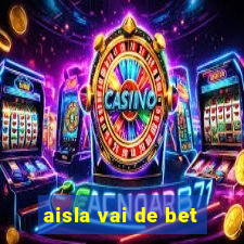 aisla vai de bet