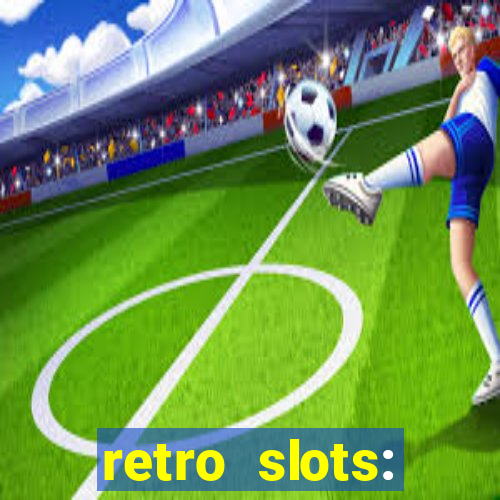 retro slots: classic slots