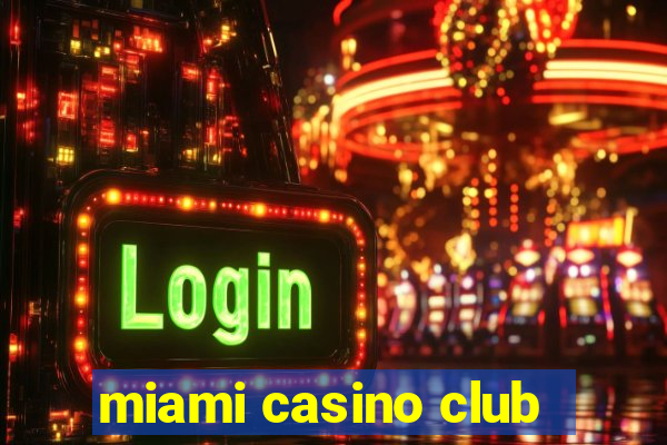 miami casino club