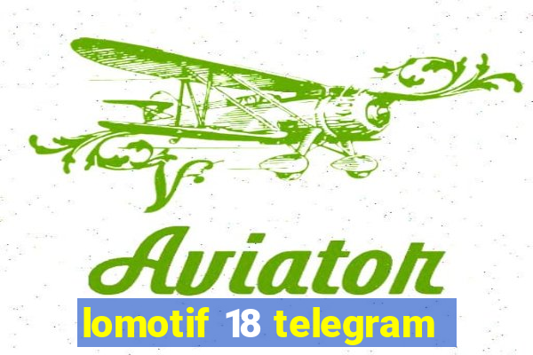 lomotif 18 telegram