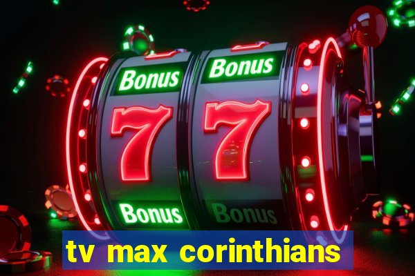 tv max corinthians