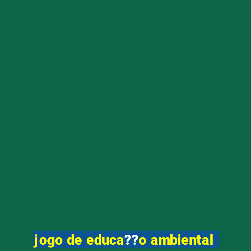 jogo de educa??o ambiental