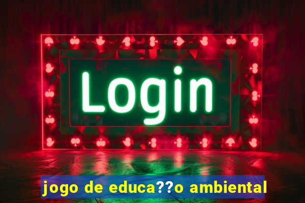 jogo de educa??o ambiental