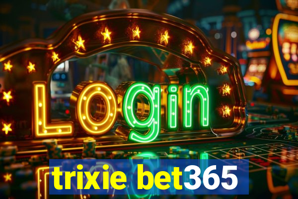 trixie bet365