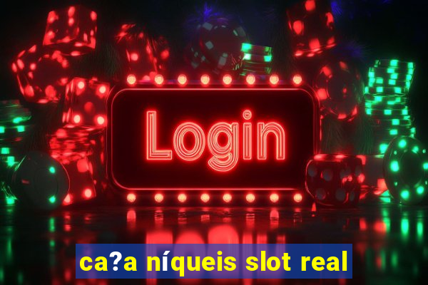 ca?a níqueis slot real