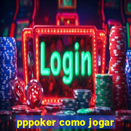 pppoker como jogar