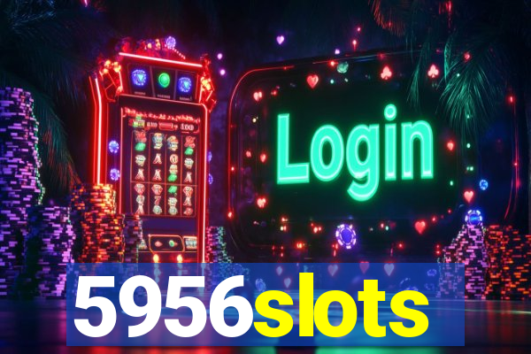 5956slots