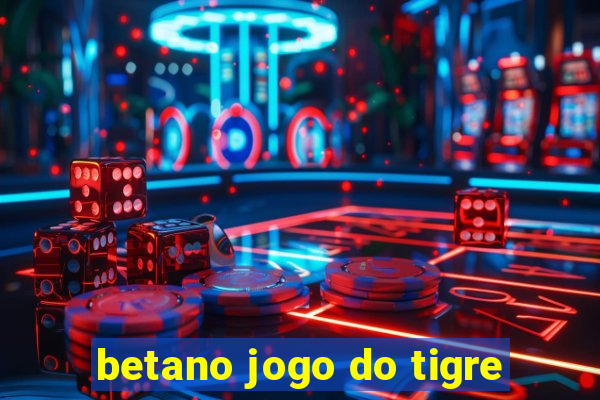 betano jogo do tigre