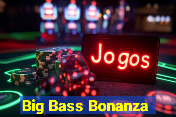 Big Bass Bonanza