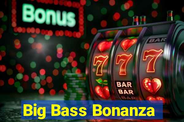 Big Bass Bonanza