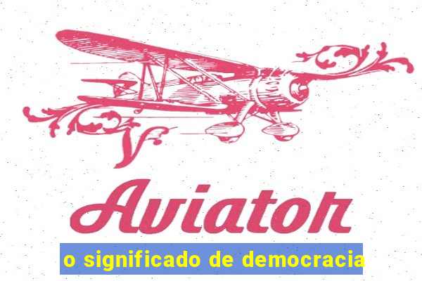 o significado de democracia