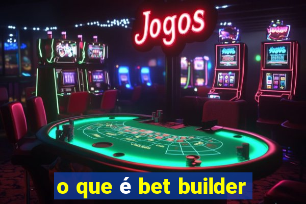 o que é bet builder