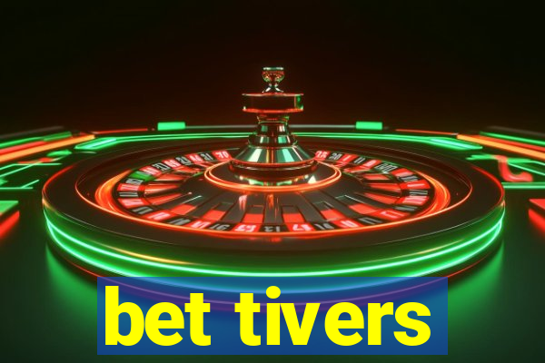 bet tivers