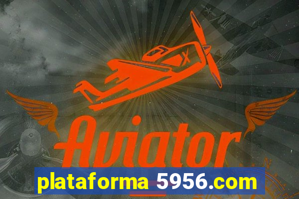 plataforma 5956.com