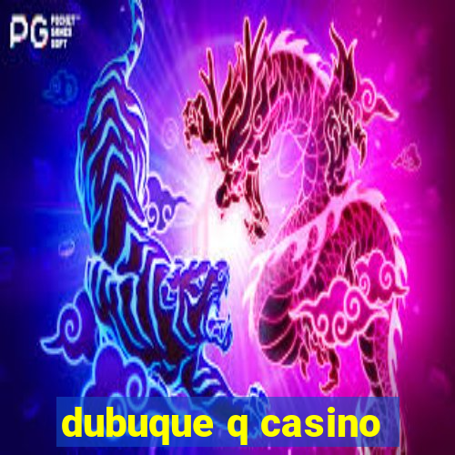 dubuque q casino