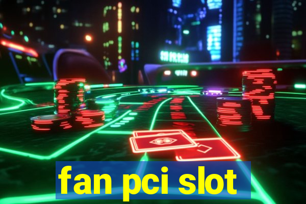 fan pci slot