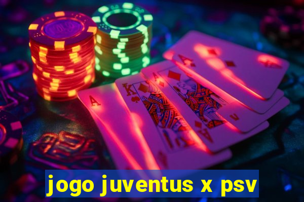 jogo juventus x psv