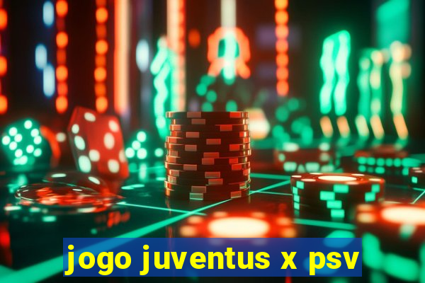 jogo juventus x psv