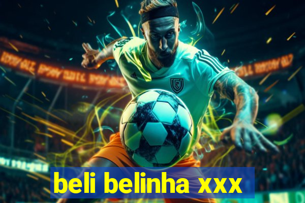 beli belinha xxx