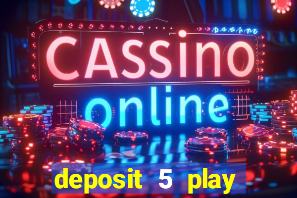 deposit 5 play with 40 casino