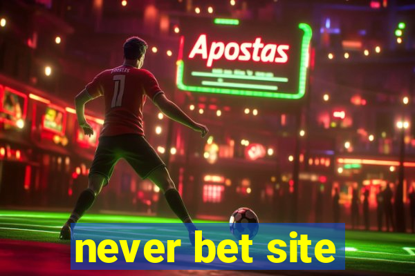 never bet site