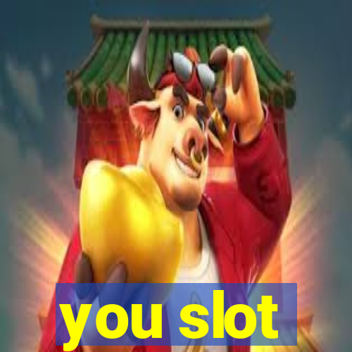 you slot