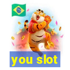 you slot