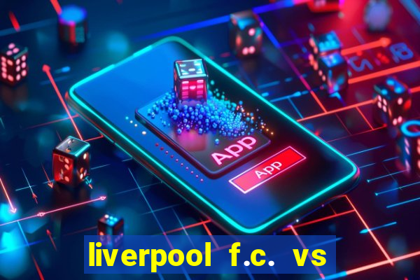 liverpool f.c. vs rc strasbourg alsace timeline