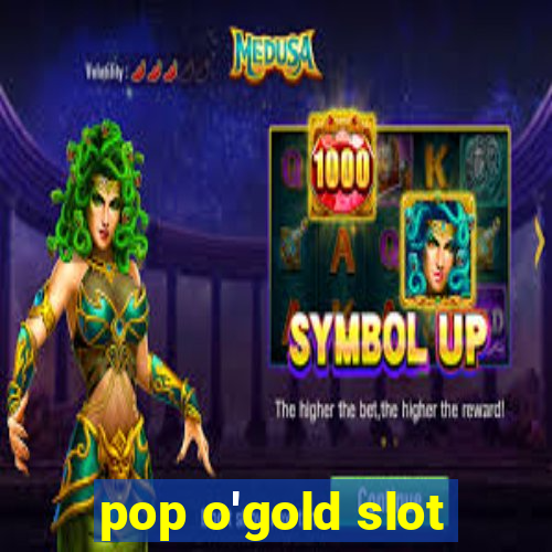 pop o'gold slot