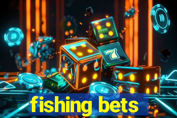 fishing bets