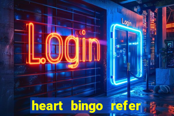 heart bingo refer a friend