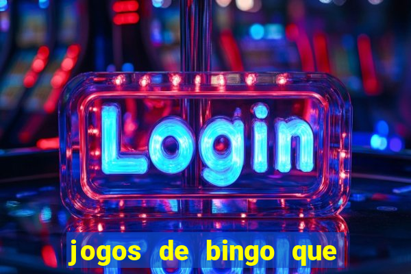 jogos de bingo que ganha dinheiro de verdade