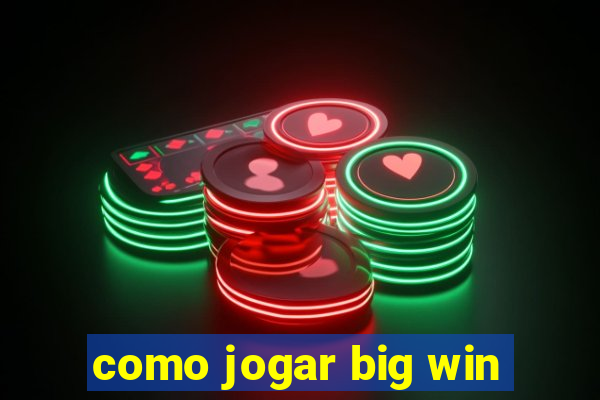 como jogar big win