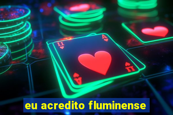 eu acredito fluminense