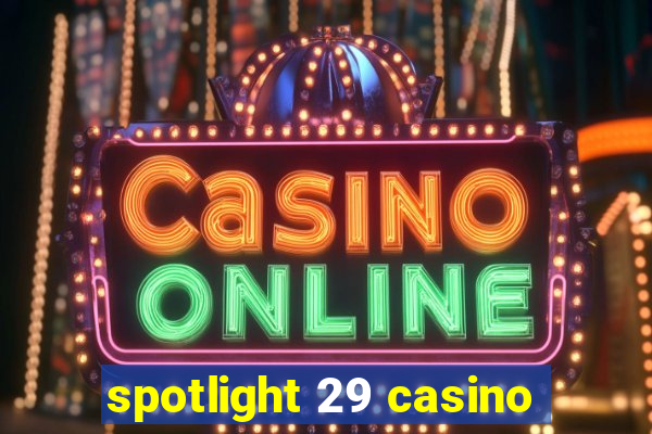 spotlight 29 casino