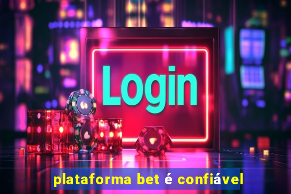 plataforma bet é confiável