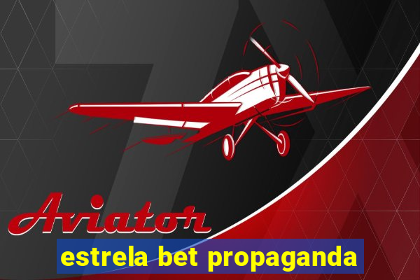 estrela bet propaganda