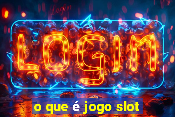 o que é jogo slot