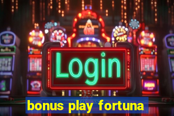 bonus play fortuna